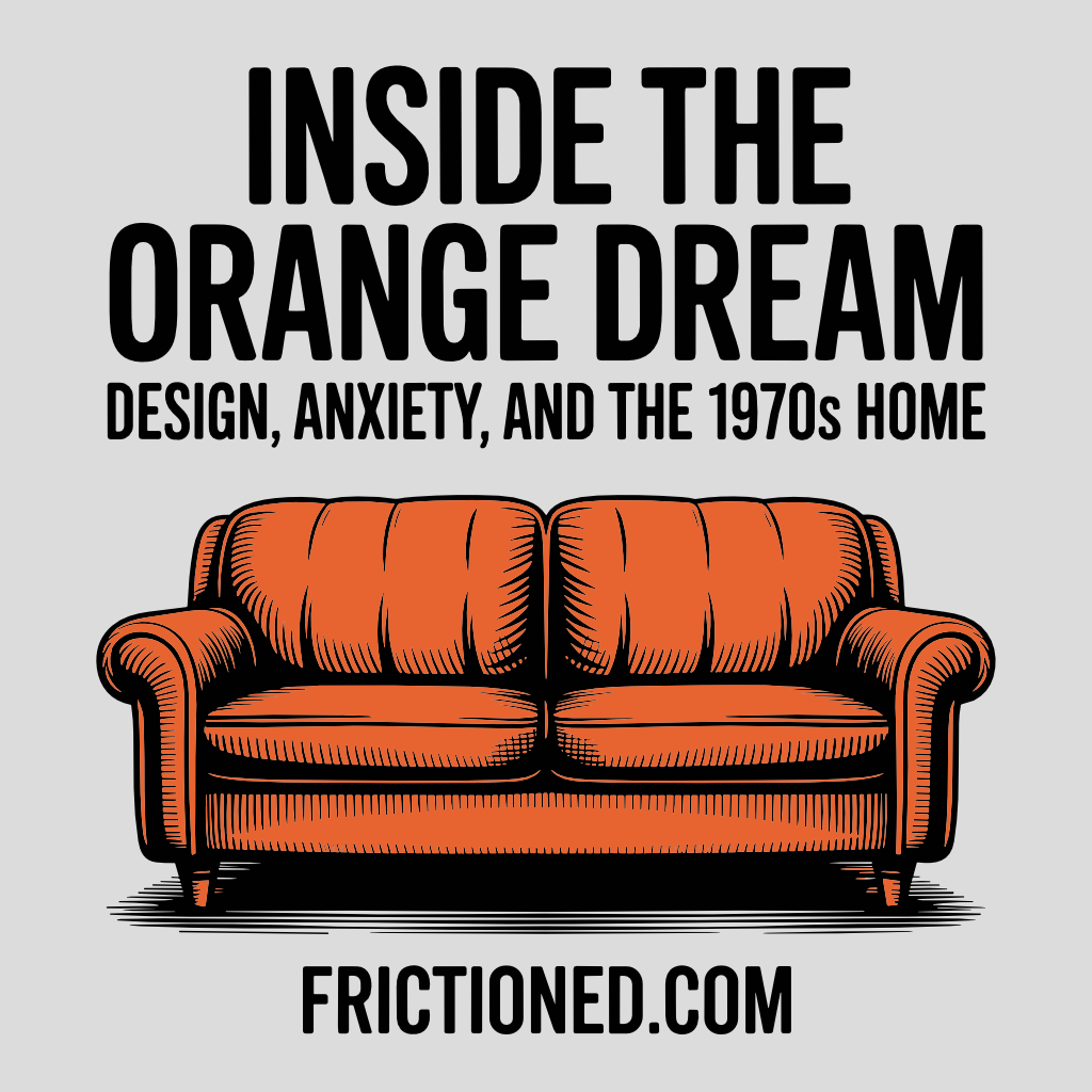 Inside the Orange Dream: Design, Anxiety, and the 1970s Home