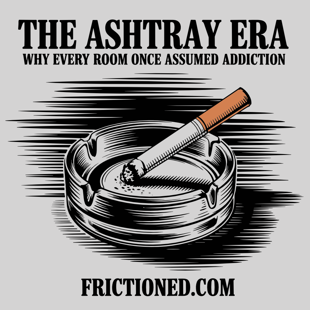 The Ashtray Era: Why every room once assumed addiction