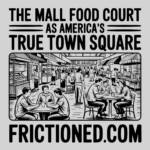 The Mall Food Court as America’s True Town Square